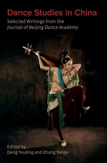 Dance Studies in China - Selected Writings from the Journal of Beijing Dance Academy
