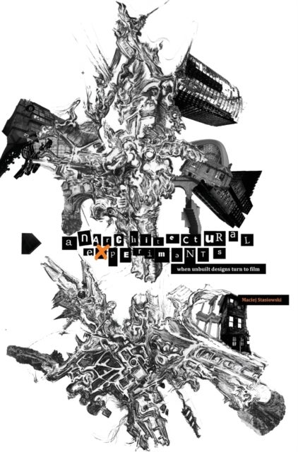 Anarchitectural Experiments - When Unbuilt Designs Turn to Film