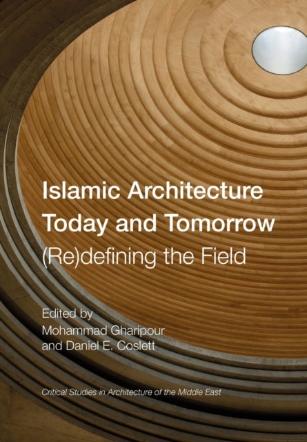 Islamic Architecture Today and Tomorrow - (Re)Defining the Field
