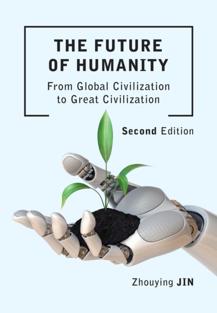 The Future of Humanity (Second Edition) - From Global Civilization to Great Civilization (Second Edition)