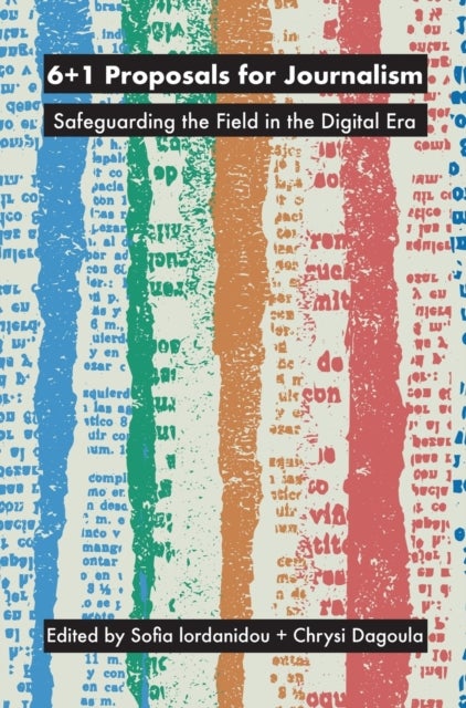 6+1 Proposals for Journalism - Safeguarding the Field in the Digital Era