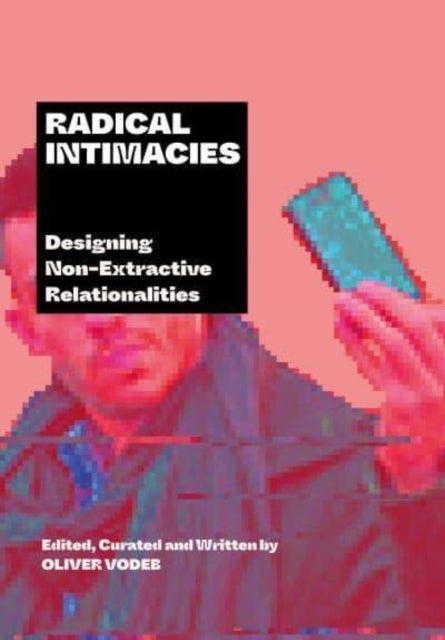 Radical Intimacies - Designing Non-Extractive Relationalities