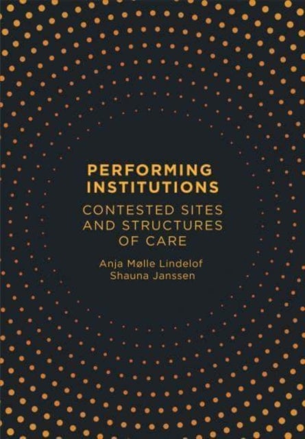 Performing Institutions - Contested Sites and Structures of Care