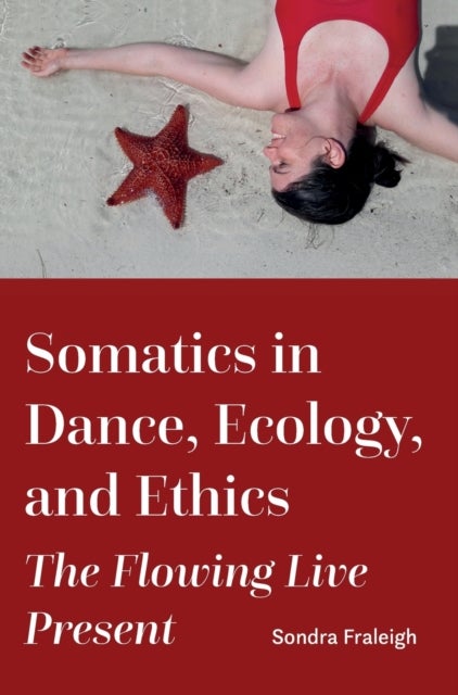 Somatics in Dance, Ecology, and Ethics - The Flowing Live Present