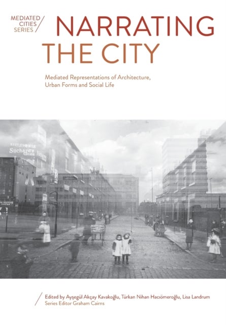 Narrating the City - Mediated Representations of Architecture, Urban Forms and Social Life
