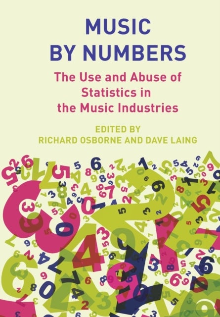 Music by Numbers - The Use and Abuse of Statistics in the Music Industries