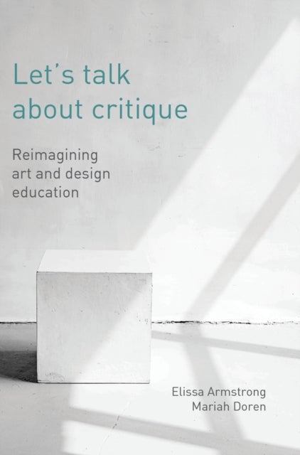 Let's Talk about Critique - Reimagining Art and Design Education