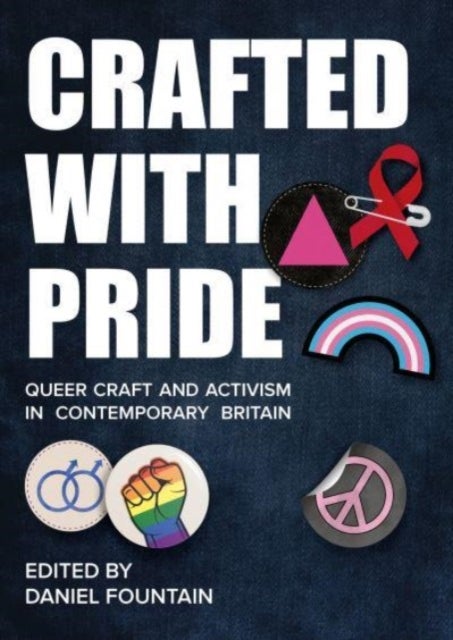 Crafted With Pride - Queer Craft and Activism in Contemporary Britain