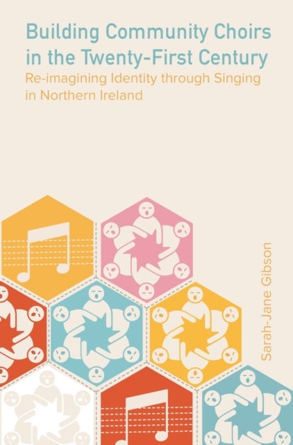 Building Community Choirs in the Twenty-First Century - Re-imagining Identity through Singing in Northern Ireland