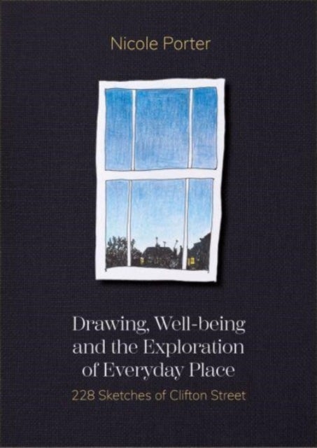 Drawing, Well-being and the Exploration of Everyday Place - 228 Sketches of Clifton Street