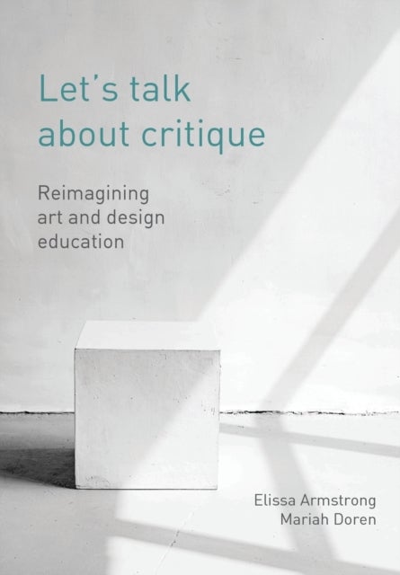Let's Talk about Critique - Reimagining Art and Design Education