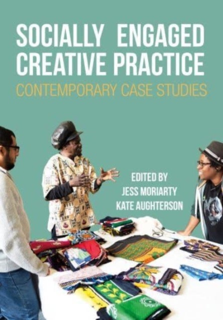 Socially Engaged Creative Practice - Contemporary Case Studies