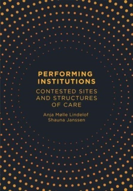 Performing Institutions - Contested Sites and Structures of Care