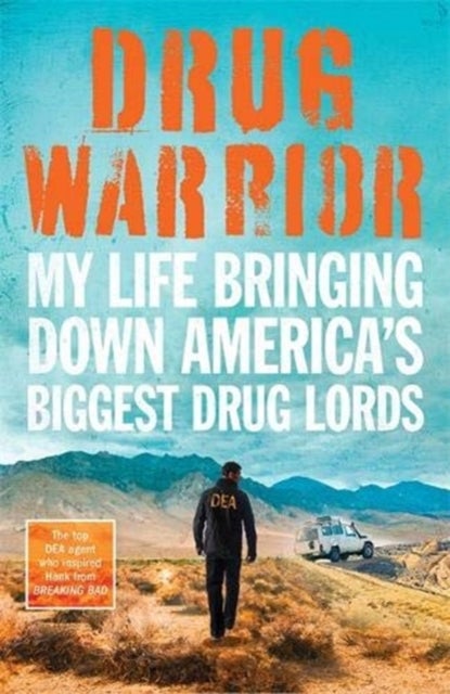 Drug Warrior - The gripping memoir from the top DEA agent who captured Mexican drug lord El Chapo