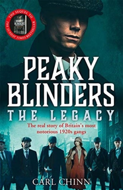 Peaky Blinders: The Legacy - The real story of Britain's most notorious 1920s gangs - As seen on BBC's The Real Peaky Blinders