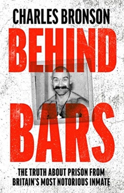 Behind Bars ¿ Britain's Most Notorious Prisoner Reveals What Life is Like Inside