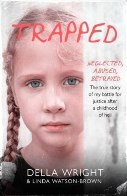 Trapped - My true story of a battle for justice after a childhood of hell