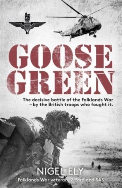 Goose Green - The decisive battle of the Falklands War  – by the British troops who fought it