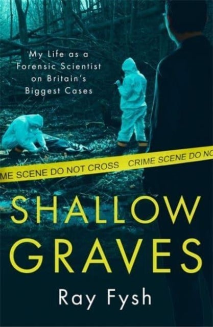 Shallow Graves - My life as a Forensic Scientist on Britain's Biggest Cases