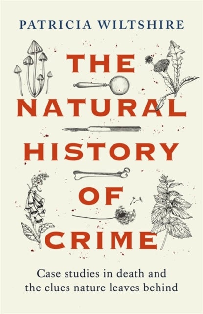 The Natural History of Crime - Case studies in death and the clues nature leaves behind