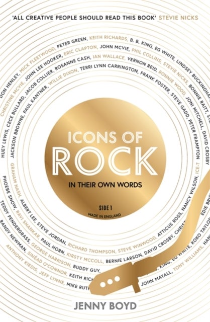 Icons of Rock - In Their Own Words - From Eric Clapton to Mick Fleetwood, Joni Mitchell to George Harrison, an intimate portrait of their craft