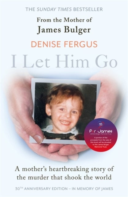 I Let Him Go: The heartbreaking book from the mother of James Bulger- updated for the 30th anniversa