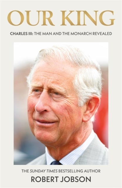 Our King: Charles III - The Man and the Monarch Revealed - Commemorate the historic coronation of the new King