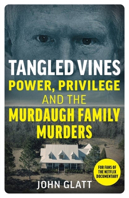 Tangled Vines - Power, Privilege and the Murdaugh Family Murders