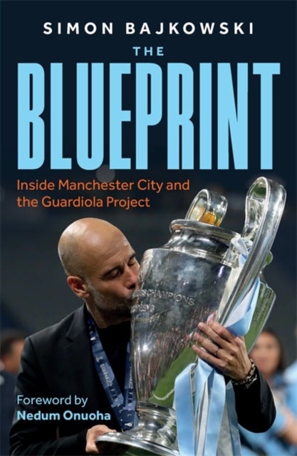 The Blueprint - Inside Manchester City and the Guardiola Project