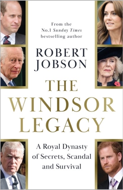 The Windsor Legacy - A Royal Dynasty of Secrets, Scandal and Survival