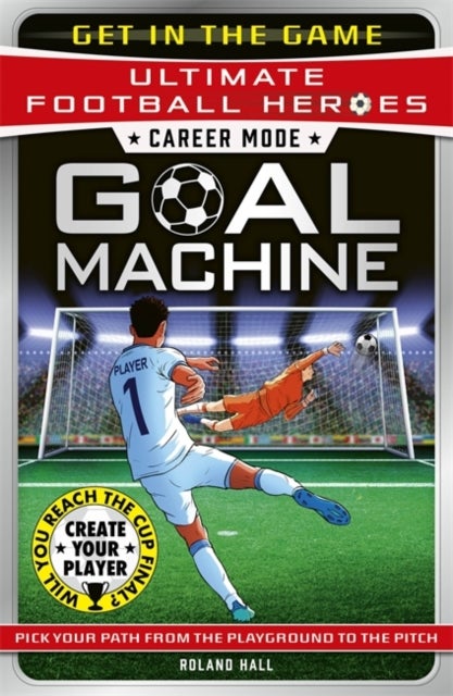 Ultimate Football Heroes – Goal Machine (Career Mode) - Choose your own adventure from the playground to the pitch!