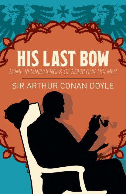 Sherlock Holmes: His Last Bow - Some Reminiscences of Sherlock Holmes