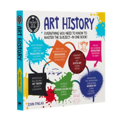 A Degree in a Book: Art History - Everything You Need to Know to Master the Subject - in One Book!