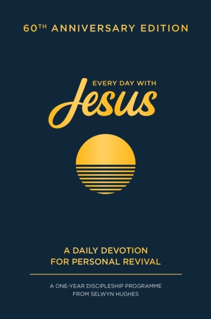 Every Day with Jesus: 60th Anniversary Edition - A One Year Discipleship Programme From Selwyn Hughes