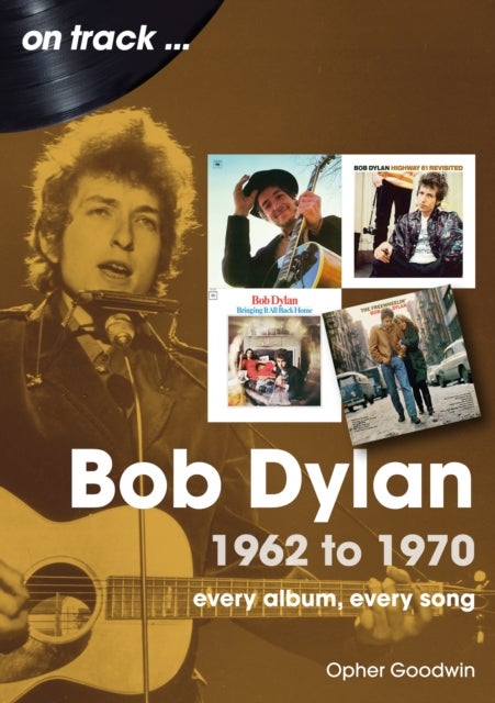 Bob Dylan 1962 to 1970 On Track - On Track