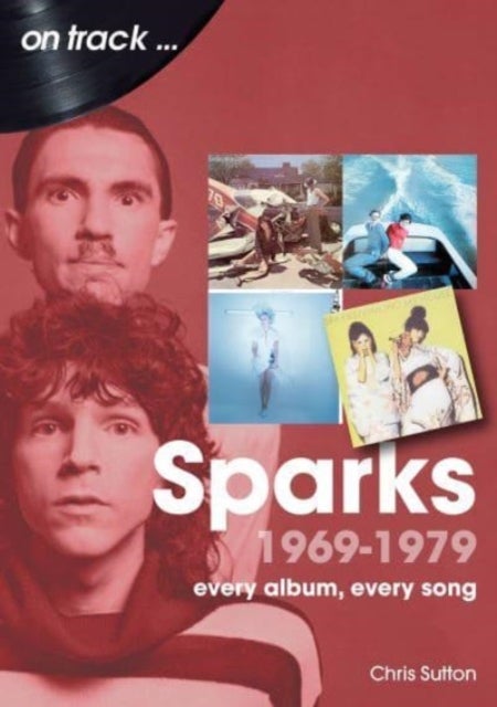 Sparks 1969 to 1979 On Track - Every Album, Every Song