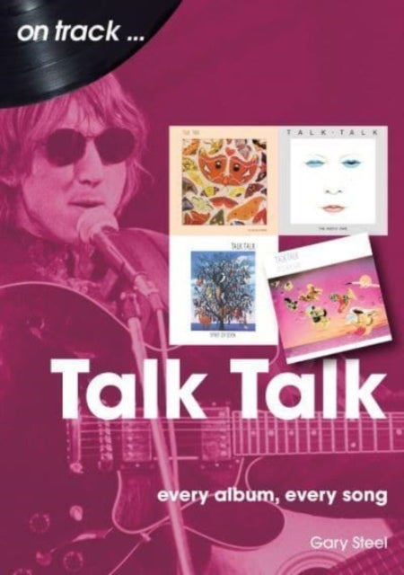 Talk Talk On Track - Every Album, Every Song