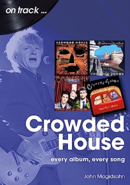 Crowded House On Track - Every Album, Every Song