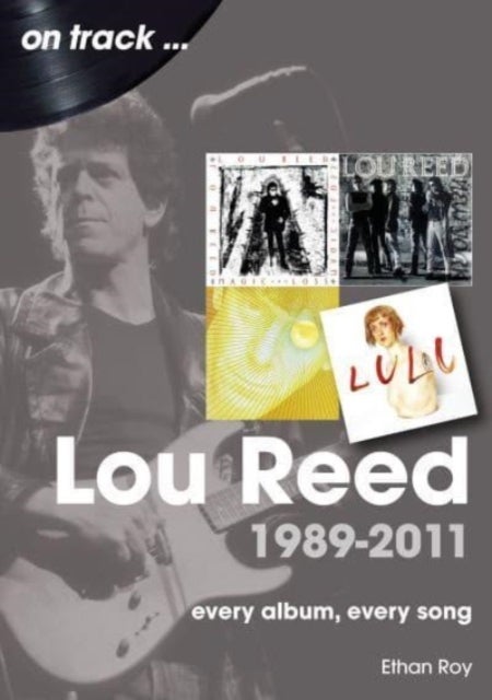 Lou Reed 1989 to 2011 On Track - Every Album, Every Song