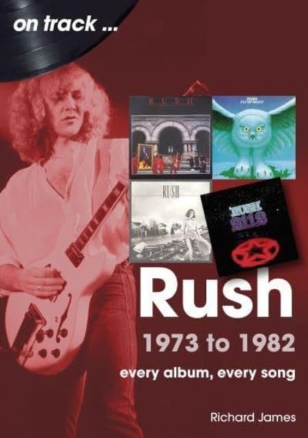 Rush 1973 to 1982 On Track - Every Album, Every Song