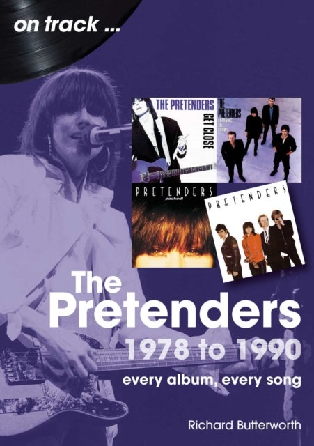 The Pretenders 1978 to 1990 On Track - Every Album, Every Song
