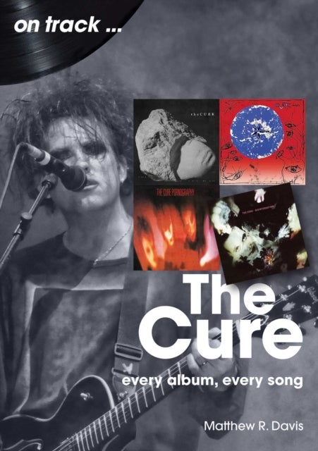 The Cure On Track - Every Album, Every Song