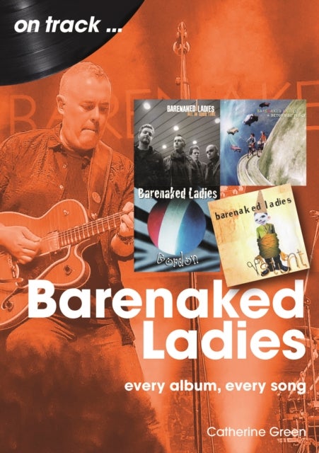 Barenaked Ladies On Track - Every Album, Every Song