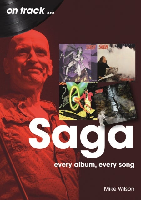 Saga On Track - Every Album, Every Song