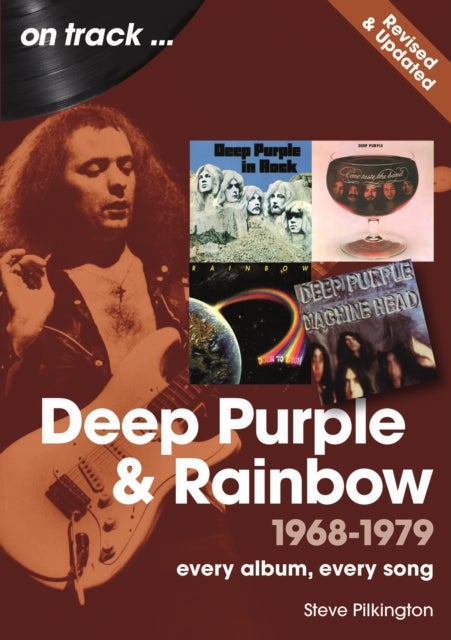 Deep Purple and Rainbow 1968 to 1979 On Track - Revised and Updated - Every Album, Every Song
