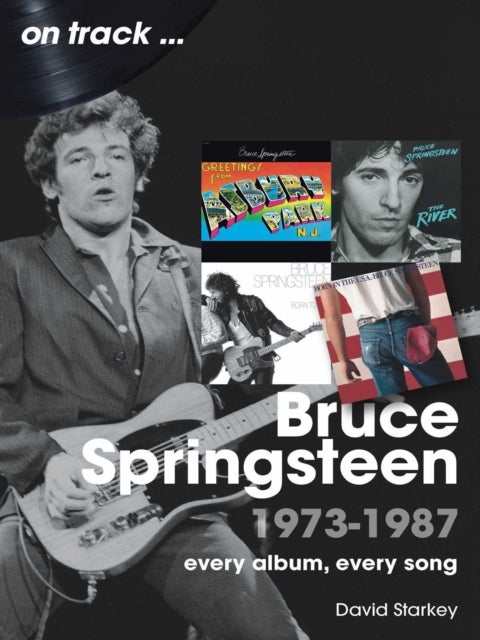 Bruce Springsteen 1973 - 1987 On Track - Every Album, Every Song