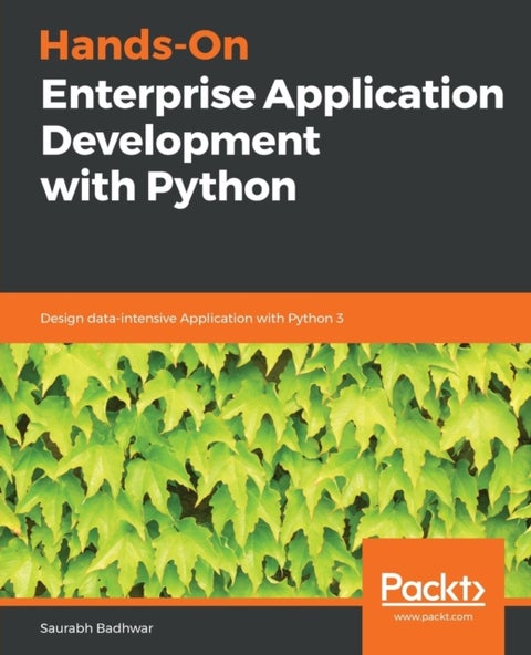 Hands-On Enterprise Application Development with Python - Design data-intensive Application with Python 3