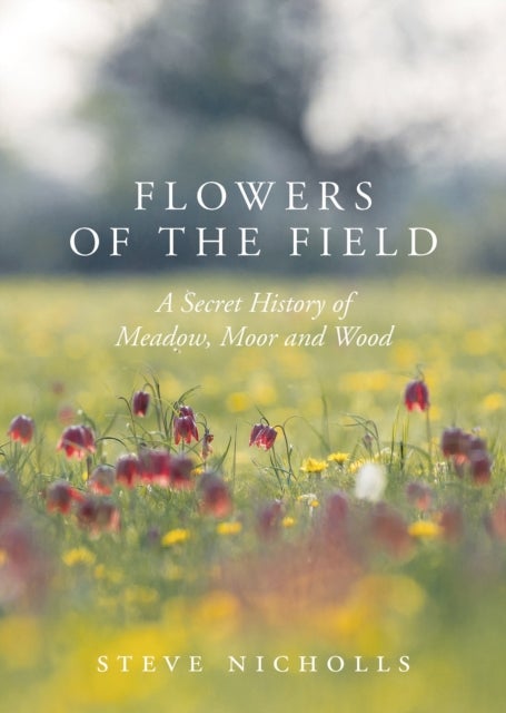Flowers of the Field - Meadow, Moor and Woodland