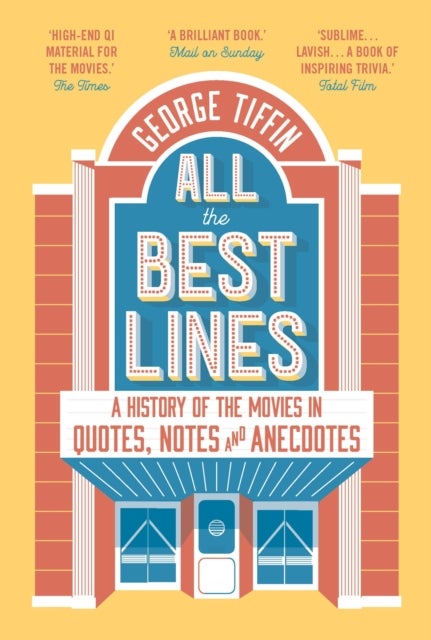 All the Best Lines - An Informal History of the Movies in Quotes, Notes and Anecdotes