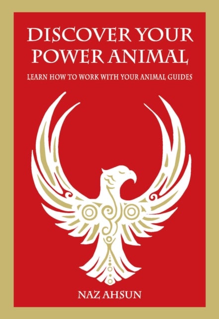 Discover Your Power Animal - Learn How to Work with Your Animal Guides